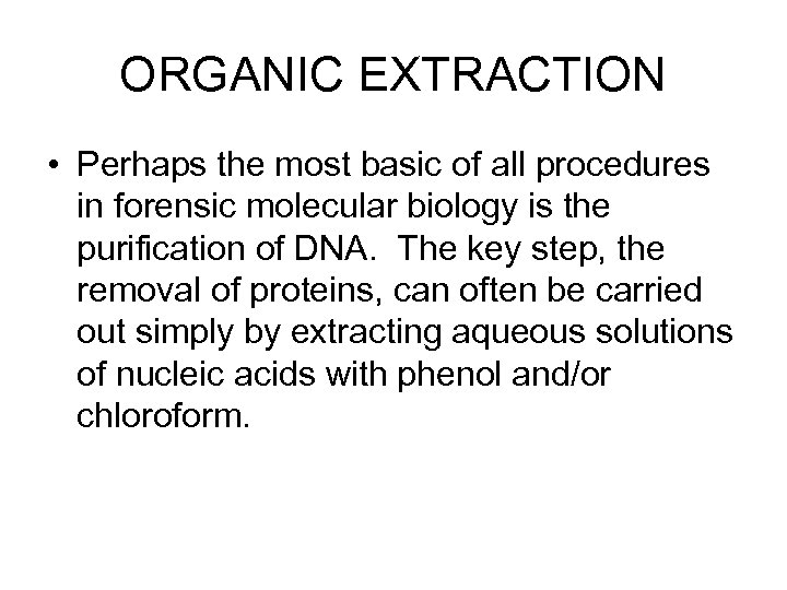 ORGANIC EXTRACTION • Perhaps the most basic of all procedures in forensic molecular biology