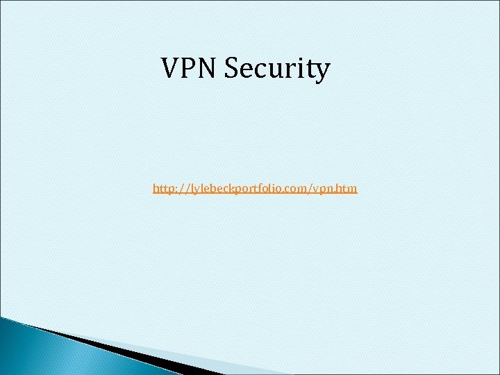 VPN Security http: //lylebeckportfolio. com/vpn. htm 
