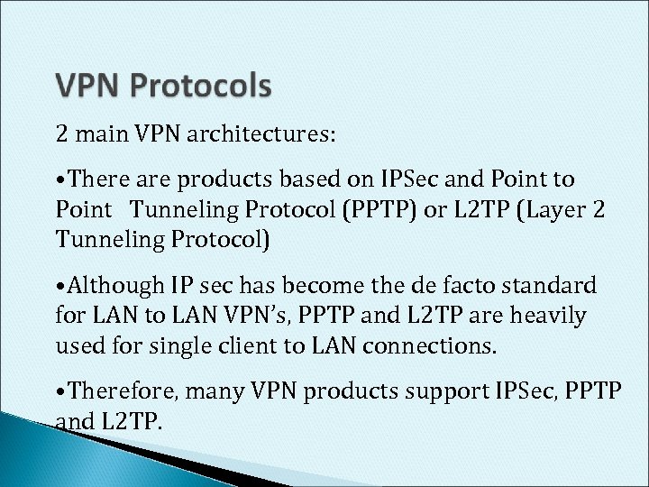 2 main VPN architectures: • There are products based on IPSec and Point to