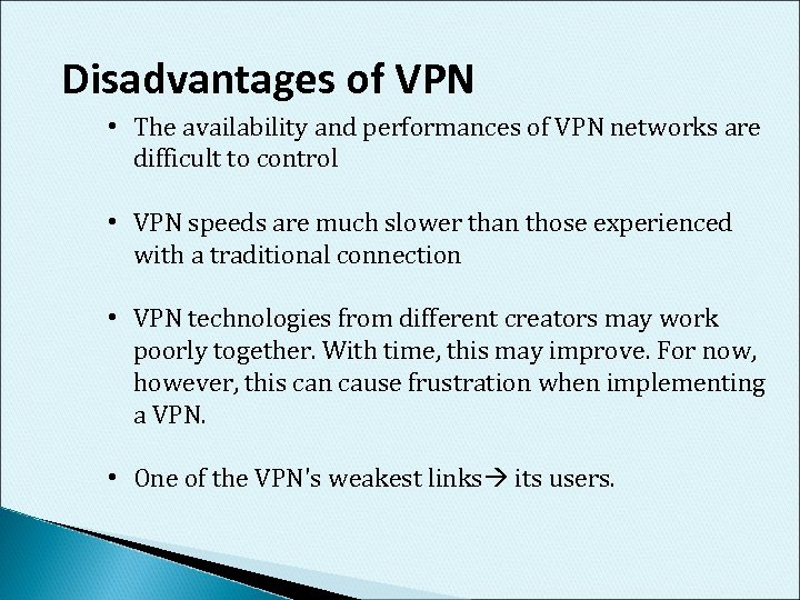Disadvantages of VPN • The availability and performances of VPN networks are difficult to