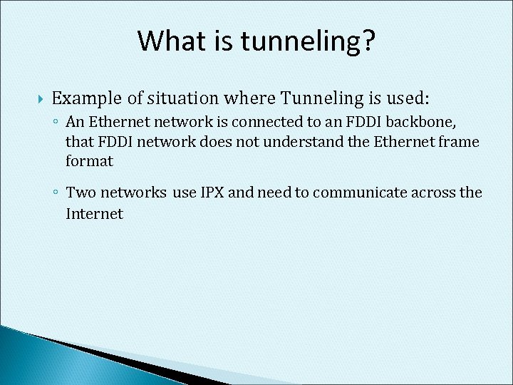 What is tunneling? Example of situation where Tunneling is used: ◦ An Ethernet network