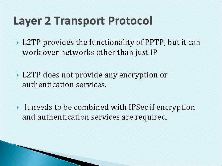 Layer 2 Transport Protocol L 2 TP provides the functionality of PPTP, but it