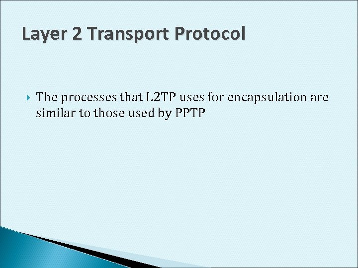 Layer 2 Transport Protocol The processes that L 2 TP uses for encapsulation are