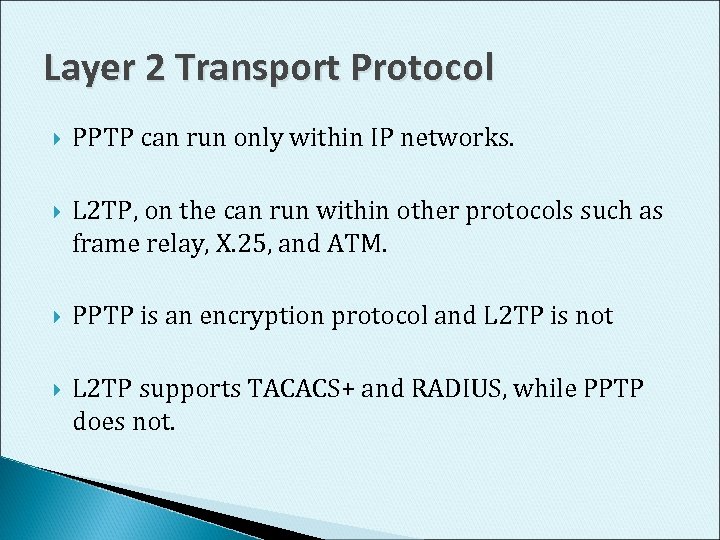 Layer 2 Transport Protocol PPTP can run only within IP networks. L 2 TP,