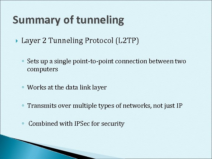 Summary of tunneling Layer 2 Tunneling Protocol (L 2 TP) ◦ Sets up a