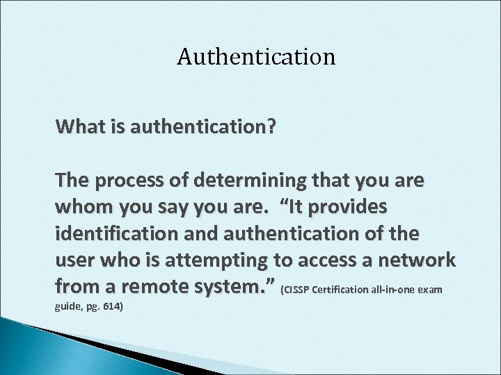 Authentication What is authentication? The process of determining that you are whom you say