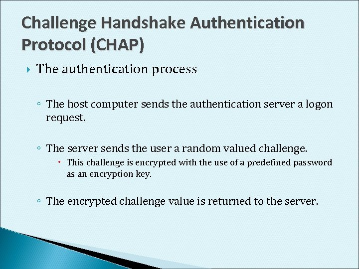 Challenge Handshake Authentication Protocol (CHAP) The authentication process ◦ The host computer sends the