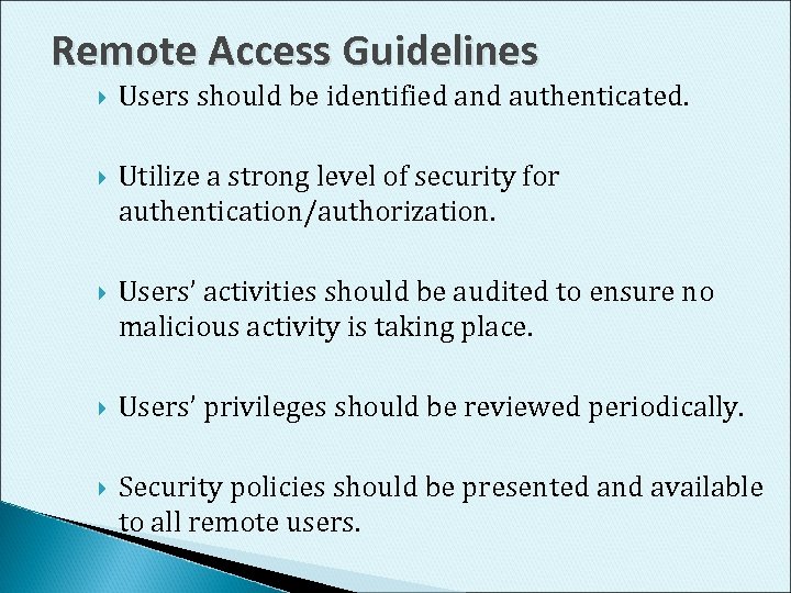 Remote Access Guidelines Users should be identified and authenticated. Utilize a strong level of