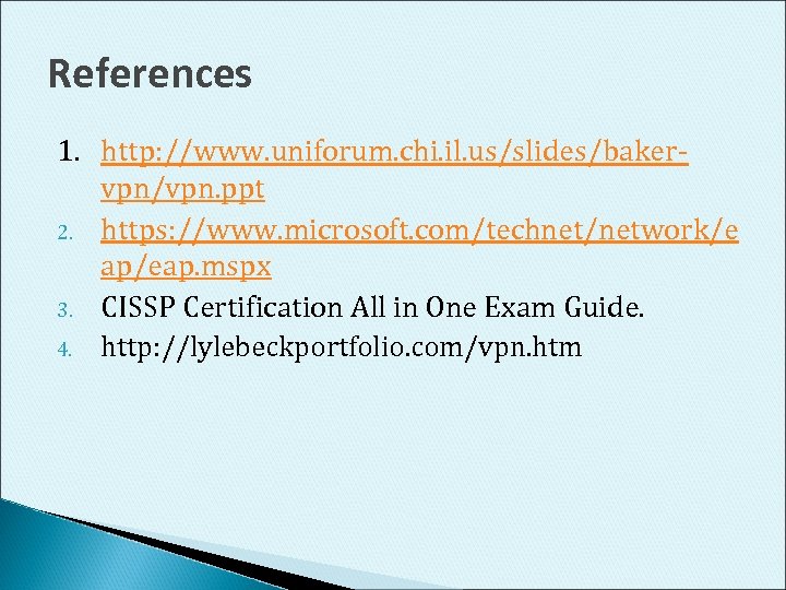 References 1. http: //www. uniforum. chi. il. us/slides/bakervpn/vpn. ppt 2. https: //www. microsoft. com/technet/network/e