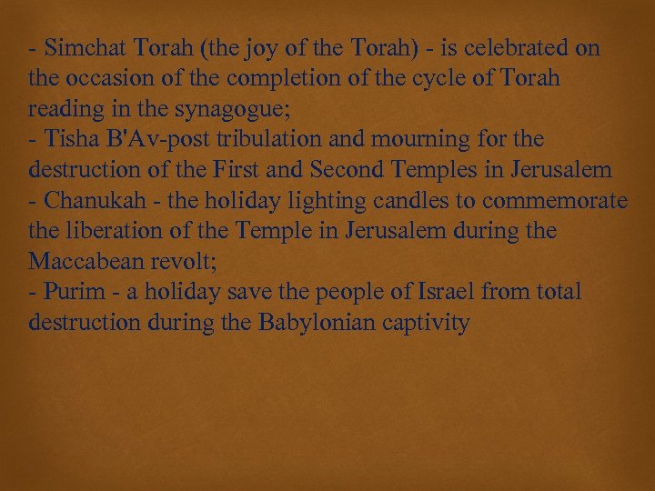 - Simchat Torah (the joy of the Torah) - is celebrated on the occasion