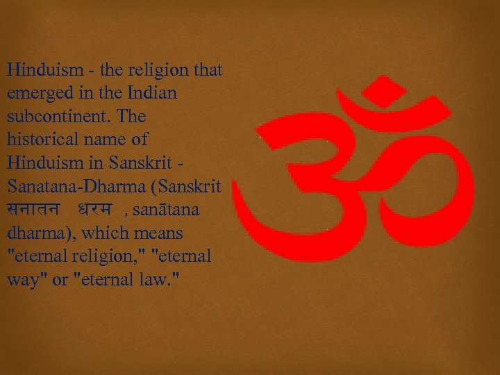 Hinduism - the religion that emerged in the Indian subcontinent. The historical name of