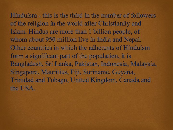 Hinduism - this is the third in the number of followers of the religion