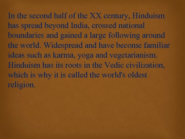 In the second half of the XX century, Hinduism has spread beyond India, crossed
