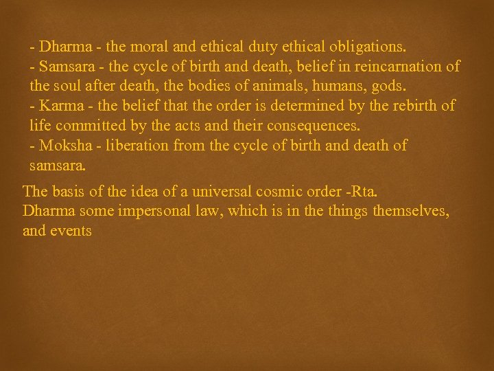 - Dharma - the moral and ethical duty ethical obligations. - Samsara - the