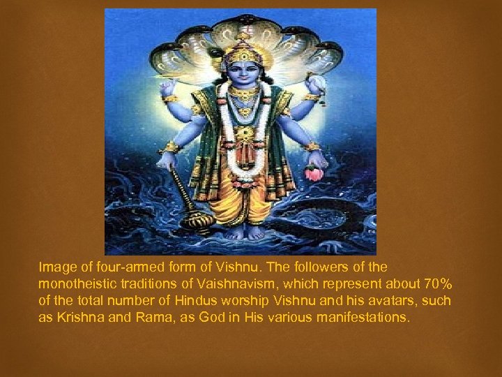 Image of four-armed form of Vishnu. The followers of the monotheistic traditions of Vaishnavism,