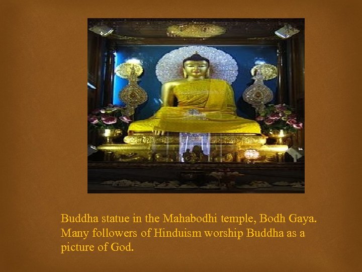 Buddha statue in the Mahabodhi temple, Bodh Gaya. Many followers of Hinduism worship Buddha