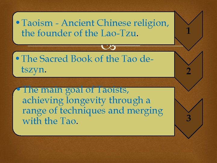  • Taoism - Ancient Chinese religion, the founder of the Lao-Tzu. 1 •