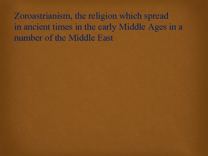 Zoroastrianism, the religion which spread in ancient times in the early Middle Ages in