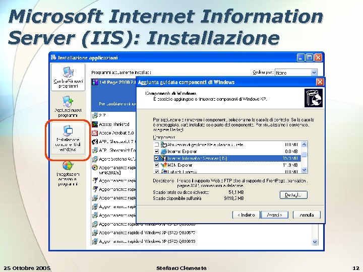 Microsoft Internet Information Server (IIS): Installazione 25 Ottobre 2005 Stefano Clemente 12 