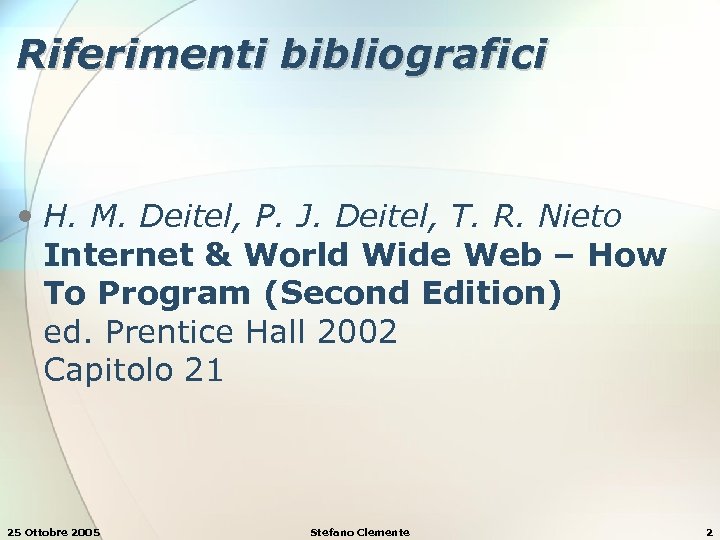 Riferimenti bibliografici • H. M. Deitel, P. J. Deitel, T. R. Nieto Internet &