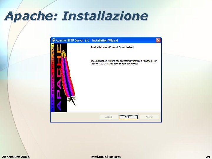 Apache: Installazione 25 Ottobre 2005 Stefano Clemente 24 