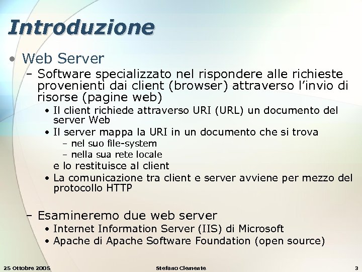 Introduzione • Web Server − Software specializzato nel rispondere alle richieste provenienti dai client