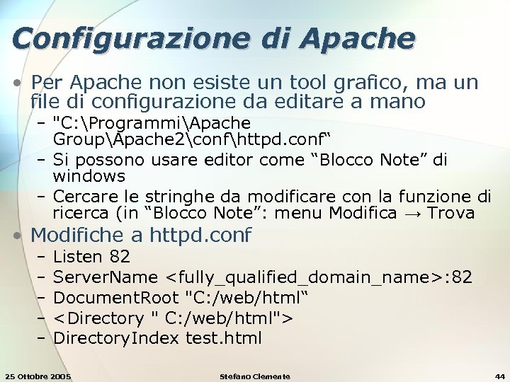 Configurazione di Apache • Per Apache non esiste un tool grafico, ma un file