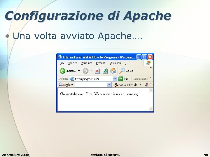 Configurazione di Apache • Una volta avviato Apache…. 25 Ottobre 2005 Stefano Clemente 46