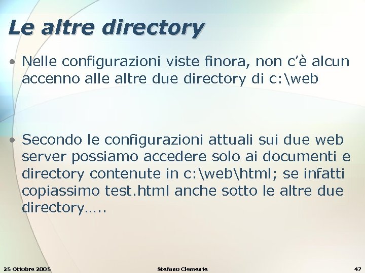 Le altre directory • Nelle configurazioni viste finora, non c’è alcun accenno alle altre