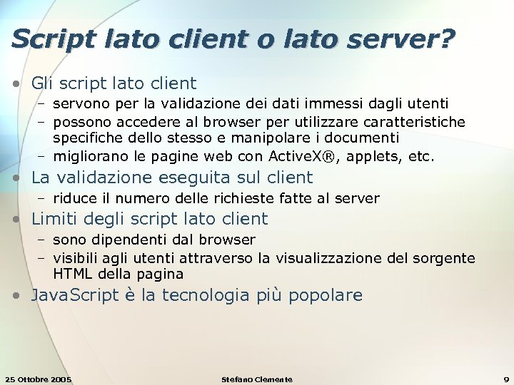 Script lato client o lato server? • Gli script lato client − servono per