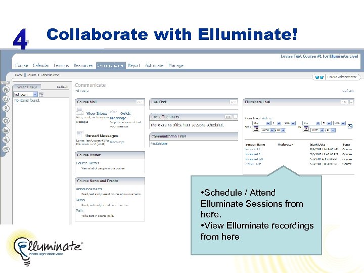 4 Collaborate with Elluminate! • Schedule / Attend Elluminate Sessions from here. • View