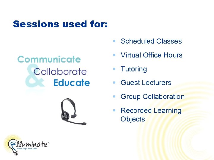 Sessions used for: § Scheduled Classes § Virtual Office Hours § Tutoring § Guest