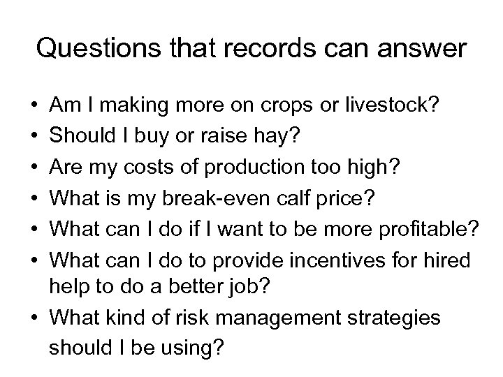 Questions that records can answer • • • Am I making more on crops