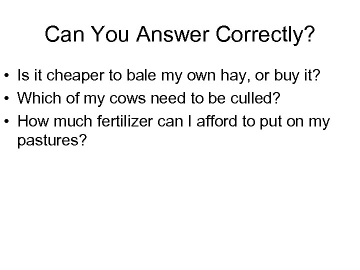 Can You Answer Correctly? • Is it cheaper to bale my own hay, or