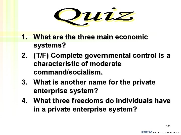 Quiz 1. What are three main economic systems? 2. (T/F) Complete governmental control is
