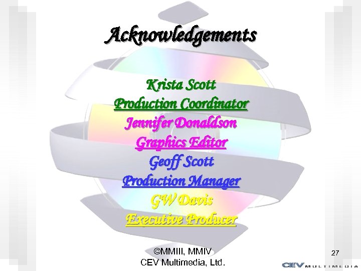 Acknowledgements Krista Scott Production Coordinator Jennifer Donaldson Graphics Editor Geoff Scott Production Manager GW