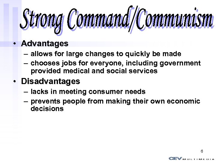Strong Command/Communism • Advantages – allows for large changes to quickly be made –