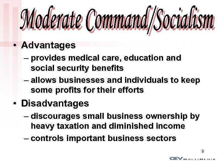 Moderate Command/Socialism • Advantages – provides medical care, education and social security benefits –