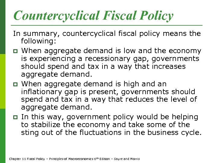 Countercyclical Fiscal Policy In summary, countercyclical fiscal policy means the following: p When aggregate