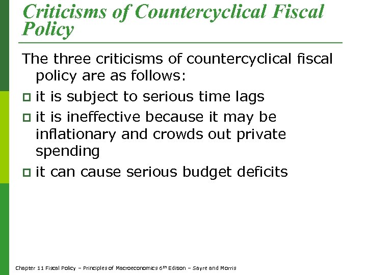 Criticisms of Countercyclical Fiscal Policy The three criticisms of countercyclical fiscal policy are as