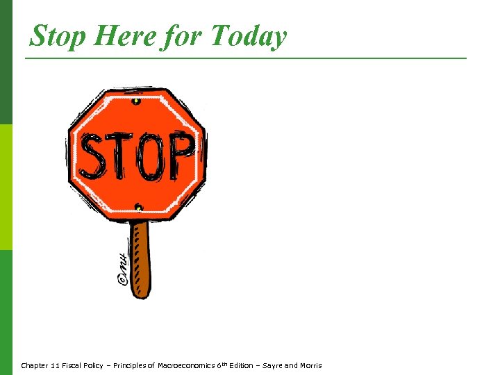 Stop Here for Today Chapter 11 Fiscal Policy – Principles of Macroeconomics 6 th