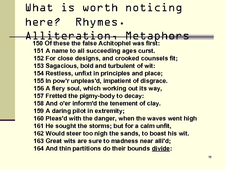 What is worth noticing here? Rhymes. Alliteration, Metaphors 150 Of these the false Achitophel