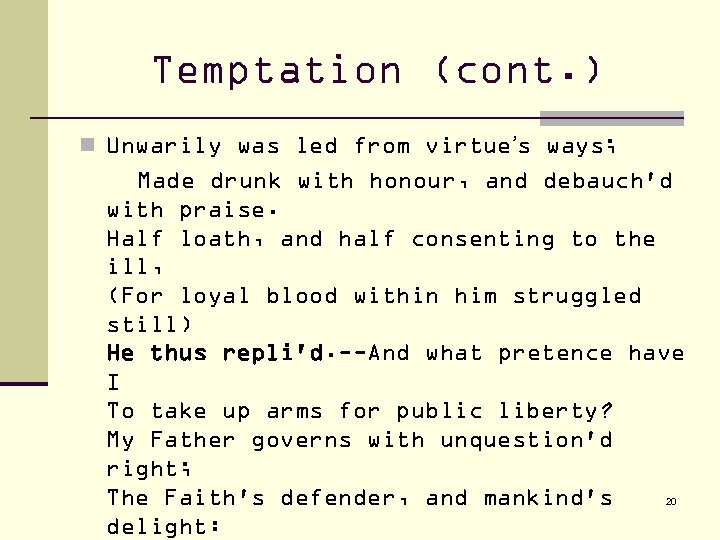 Temptation (cont. ) n Unwarily was led from virtue’s ways; Made drunk with honour,