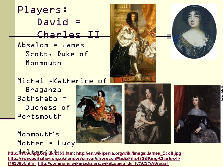 Players: David = Charles II Absalom = James Scott, Duke of Monmouth Michal =Katherine