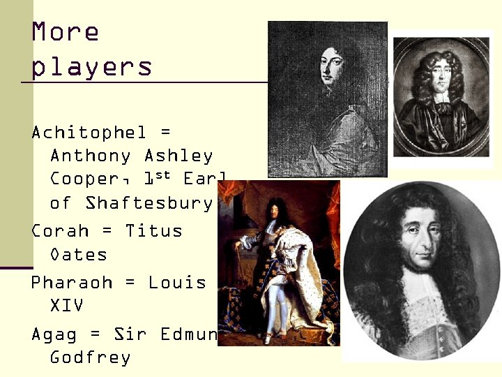 More players Achitophel = Anthony Ashley Cooper, 1 st Earl of Shaftesbury Corah =