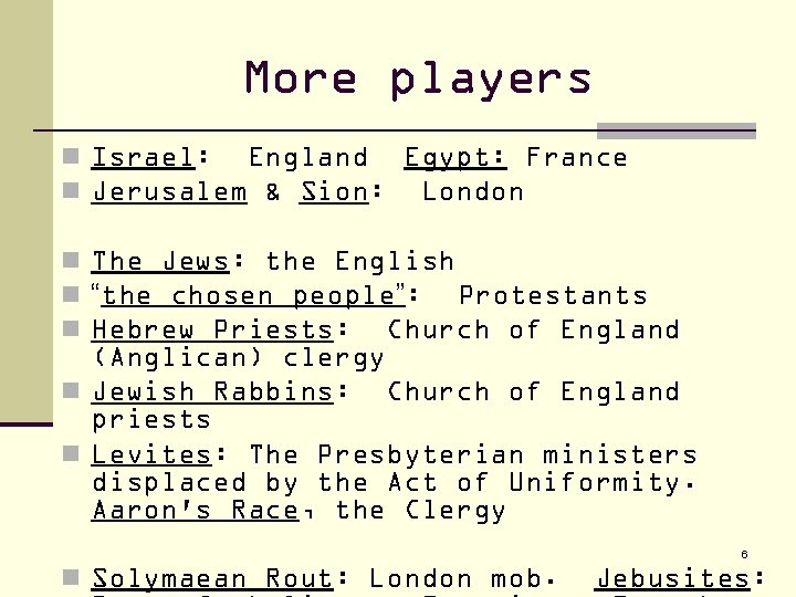 More players n Israel: England Egypt: France n Jerusalem & Sion: London n The