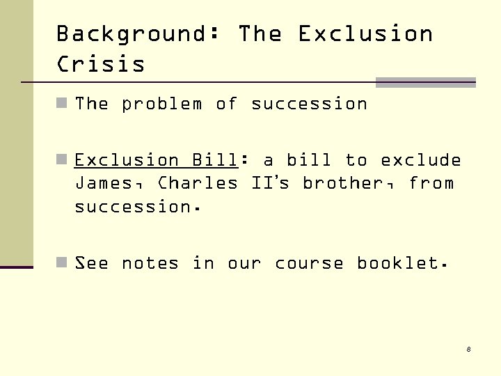 Background: The Exclusion Crisis n The problem of succession n Exclusion Bill: a bill