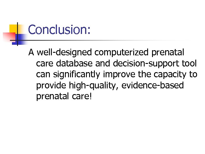 Conclusion: A well-designed computerized prenatal care database and decision-support tool can significantly improve the