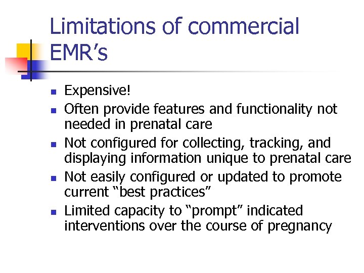 Limitations of commercial EMR’s n n n Expensive! Often provide features and functionality not
