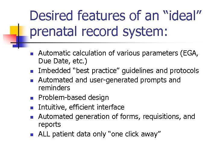 Desired features of an “ideal” prenatal record system: n n n n Automatic calculation